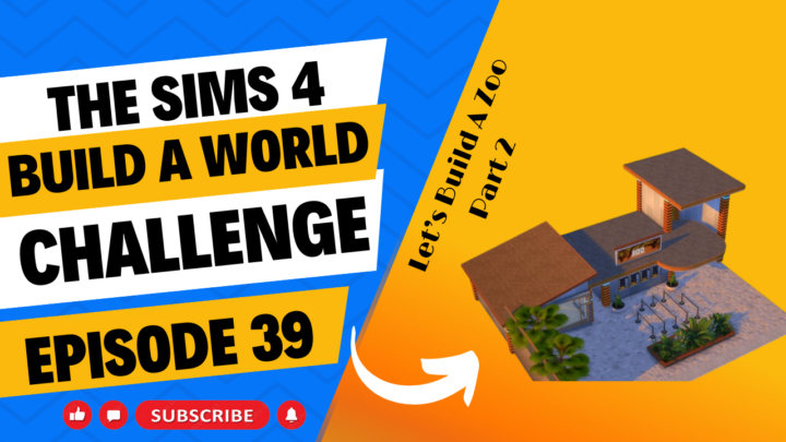 SIMS 4 – Build-A-World Challenge – EP 39 – We’re Building A Zoo Part 2