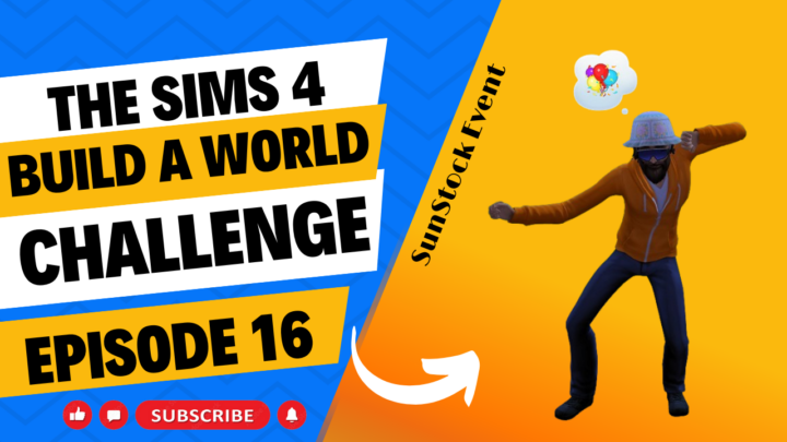 SIMS 4 – Build-A-World Challenge – EP 16 – SunStock Event ….Let’s Party