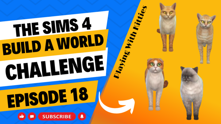 SIMS 4 – Build-A-World Challenge – EP 18 – Playing With Kitties