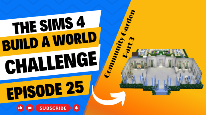 SIMS 4 – Build-A-World Challenge – EP 25 – Building A Community Garden ~ Part 3