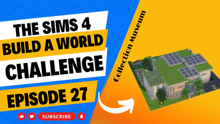SIMS 4 – Build-A-World Challenge – EP 27 – Let’s Visit The Collections Museum