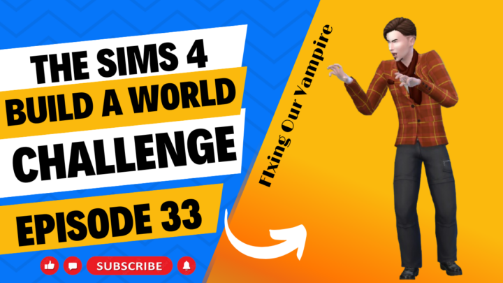 SIMS 4 – Build-A-World Challenge – EP 33 – Fixing Our Vampire After Turn!