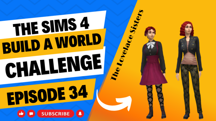 SIMS 4 – Build-A-World Challenge – EP 34 – Creating The Lovelace Sisters