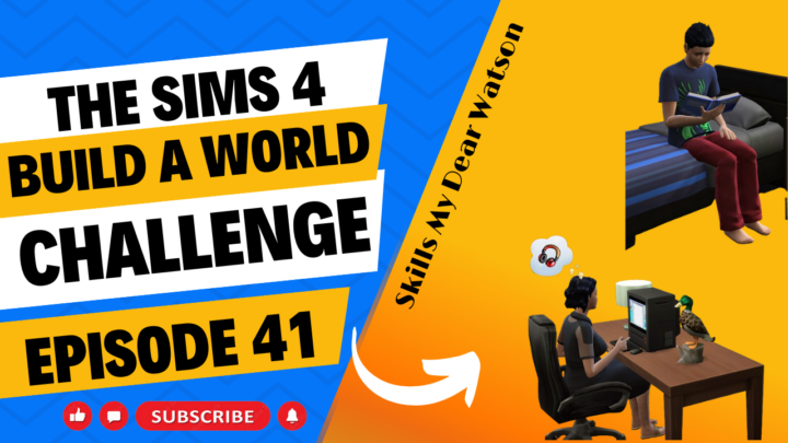 SIMS 4 – Build-A-World Challenge – EP 41 – Skills My Dear Watson!