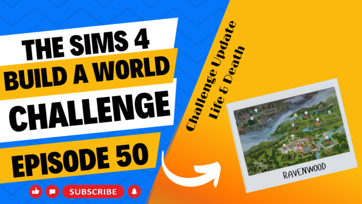 SIMS 4 – Build-A-World Challenge – EP 50 – Life & Death Update